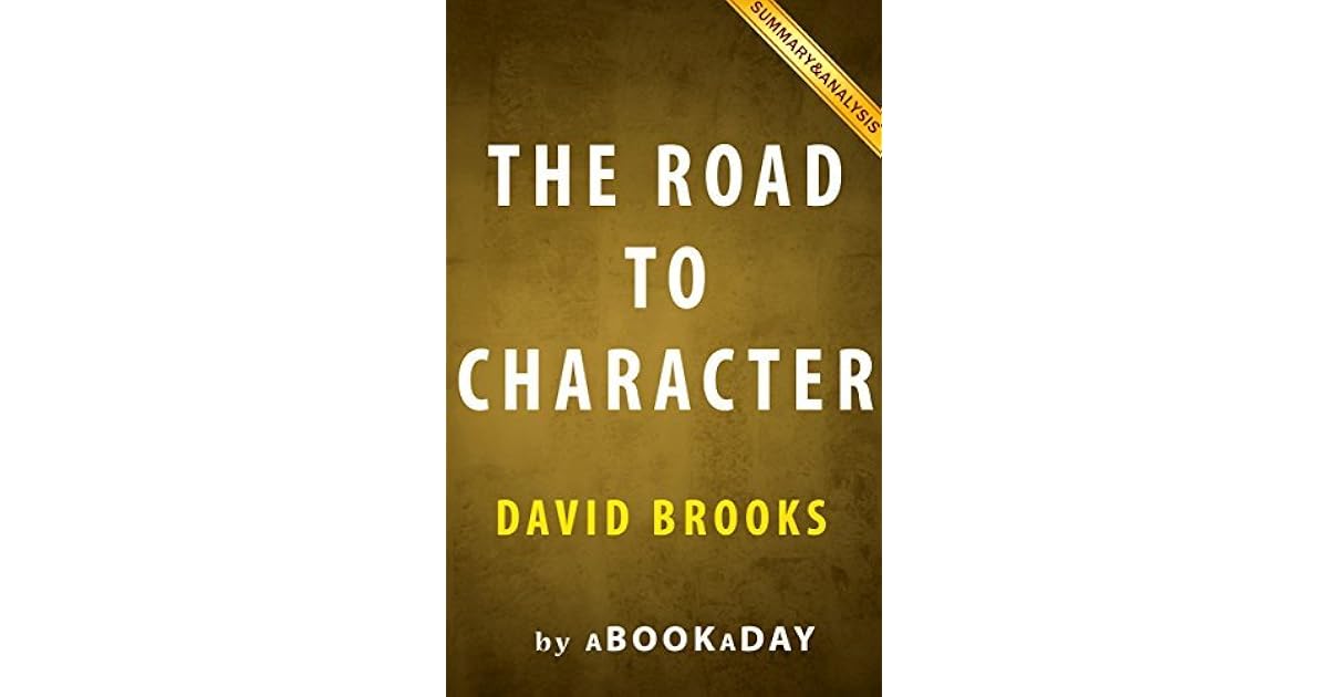 Summary of The Road to Character by David Brooks Summary & Analysis