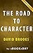 Summary of The Road to Character: by David Brooks | Summary & Analysis