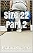 Size 22 Part 2