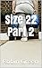 Size 22 Part 2