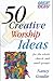 50 Creative Worship Ideas