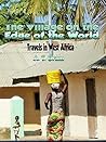 The Village On The Edge Of The World: Travels In West Africa