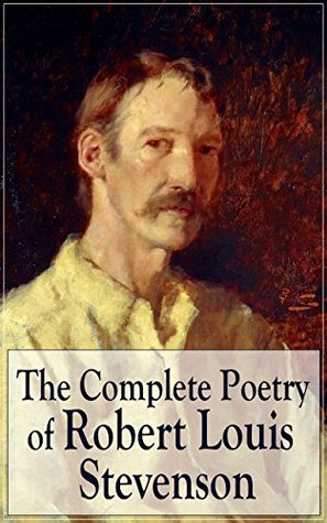 The Complete Poetry of Robert Louis Stevenson: Ballads, travel songs, and children's verses from Victorian Scotland to the South Seas (Kindle Edition)