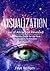 Creative Visualization: Visualization: Law of Attraction, Revealed - Learn Visualization Techniques and Develop Creative Visualization using Imagination and Meditation