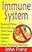 Immune System: Natural Home Remedies to Turn Your Immune System into a Germ Fighting Machine