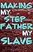 Making My Stepfather My Sla...