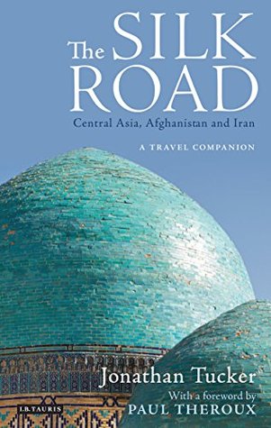 The Silk Road - Central Asia, Afghanistan and Iran: A Travel Companion (Kindle Edition)