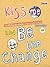 Kiss me and Be the Change
