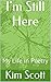 I'm Still Here: My Life in ...