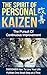 KAIZEN: The Spirit of PERSONAL KAIZEN, The Pursuit of Continuous Improvement: DISCOVER The Power of Kaizen & How to Live Your Life Fulfilled One Small ... Personal Development, Self Improve,)