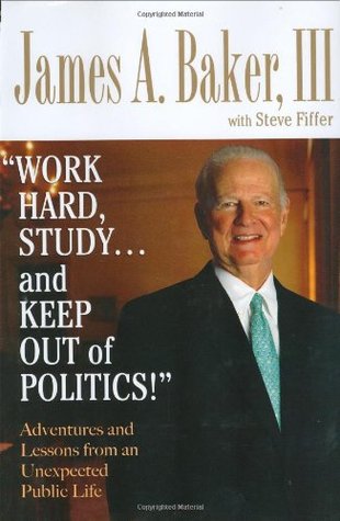 Work Hard, Study...and Keep Out of Politics! Adventures and Lessons from an Unexpected Public Life (Hardcover)