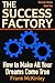 The Success Factory: How to Make All Your Dreams Come True (Success Series Book 1)