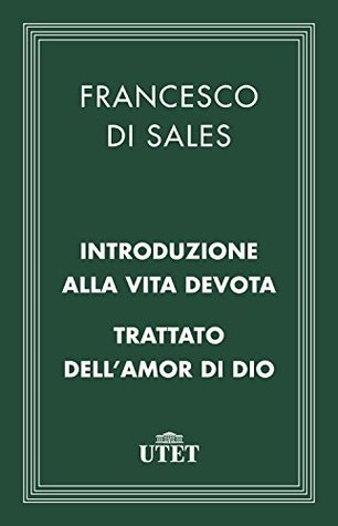 Introduzione alla vita devota/Trattato dell'amor di Dio (Classici della religione)