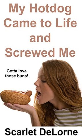 My Hotdog Came to Life and Screwed Me (Kindle Edition)