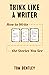 Think Like a Writer: How to...