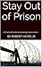 Stay Out of Prison: A Practical Guide to Avoiding Incarceration