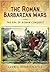 The Roman Barbarian Wars, the Era of Roman Conquest