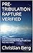 PRE-TRIBULATION RAPTURE VERIFIED: A NO NONSENSE GUIDE TO UNDERSTANDING THE RAPTURE AND THE END TIMES