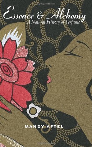 Essence and Alchemy: A Natural History of Perfume (Paperback)