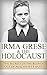 Irma Grese & the Holocaust:...