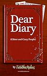 Dear Diary (Glitter and Crazy People) Dear Diary (Glitter and Crazy People)