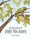 The Adventures of Andy the Acorn by Karen Valiquette