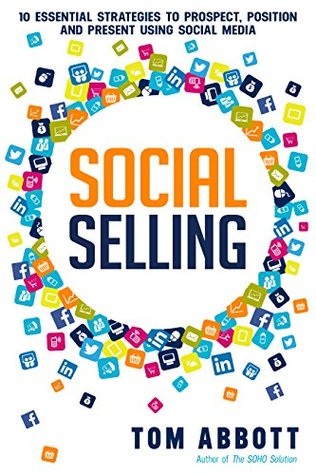Social Selling: 10 Essential Strategies to Prospect, Position and Present Using Social Media