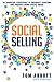 Social Selling: 10 Essential Strategies to Prospect, Position and Present Using Social Media