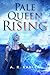 Pale Queen Rising (Pale Que...