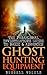 The Paranormal Investigator's Guide to Basic and Advanced Ghost Hunting Equipment
