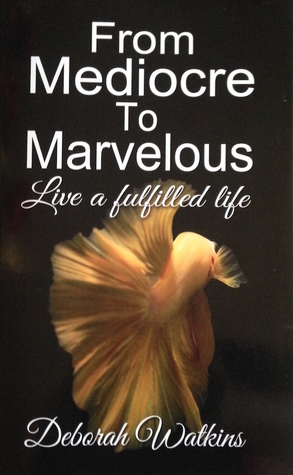 From Mediocre to Marvelous live a fulfilled life