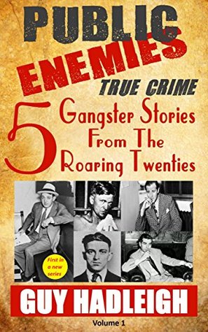 Public Enemies: 5 True Crime Gangster Stories from the Roaring Twenties(Vol 1)