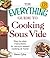 The Everything Guide to Cooking Sous Vide: Step-by-Step Instructions for Vacuum-Sealed Cooking at Home (Everything® Series)