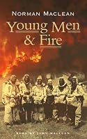 Young Men and Fire by Norman Maclean — Reviews, Discussion, Bookclubs
