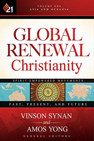 Global Renewal Christianity: Asia and Oceania Spirit-Empowered Movements: Past, Present, and Future (Global Renewal Christianity; Spirit-Empowered ... Past, Present, and Future Book 1) (Volume 1)