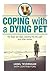 Coping with a Dying Pet: My Dog's Last Days, Passing into the Light and Other Stories