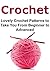 Crochet: Lovely Crochet Patterns to Take You From Beginner to Advanced: (Crochet, Crochet for Beginners, How to Crochet, Crochet Patterns, Crochet Projects)