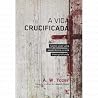 A Vida Crucificada