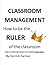 CLASSROOM MANAGEMENT How to be the RULER of the Classroom: HOW TO WORK LESS WHILE THE STUDENTS LEARN MORE!