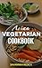 Asian Vegetarian Cookbook: meat free healthy recipes that you can make in your kitchen: clean, free, recipes, eating, simple, people, foods, delicious, iron, carb, meatless