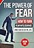 The Power of Fear: How to T...