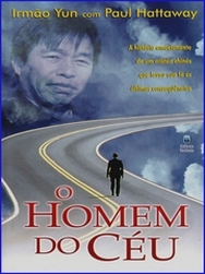 O homem do céu (A história emocionante de um cristão chinês que levou a sua fé às últimas consequências)