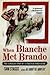 When Blanche Met Brando by Sam Staggs