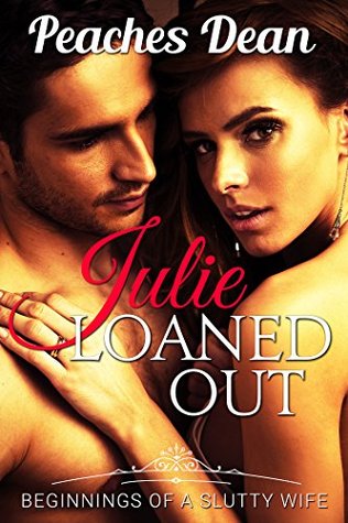 Julie Loaned Out: Beginnings of a Slutty Wife (Swinging, Cuckold, Wife Watching) (Slutty Wife Julie Series Book 1)