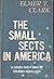 The Small Sects in America: An Authentic Study of Almost 300 Little-Known Religious Groups