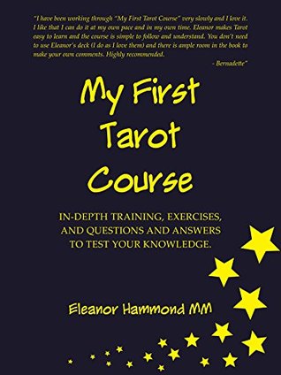 My First Tarot Course: IN-DEPTH TRAINING, EXERCISES, AND QUESTIONS AND ANSWERS TO TEST YOUR KNOWLEDGE (Kindle Edition)