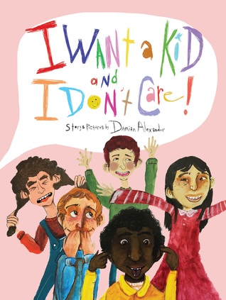 I Want a Kid and I Don't Care!