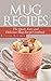 Mug Recipes: Quick & Easy, Microwave Meals to Cook for One (Mug Cookbook, Cooking For One, Microwave)