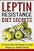 Leptin Resistance: Diet Secrets 25 Proven Leptin Diet Recipes for Rapid Weight Loss, Health & Vitality
