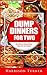 Dump Dinners For Two: 30 Delicious Dump Dinner Meals For Two People